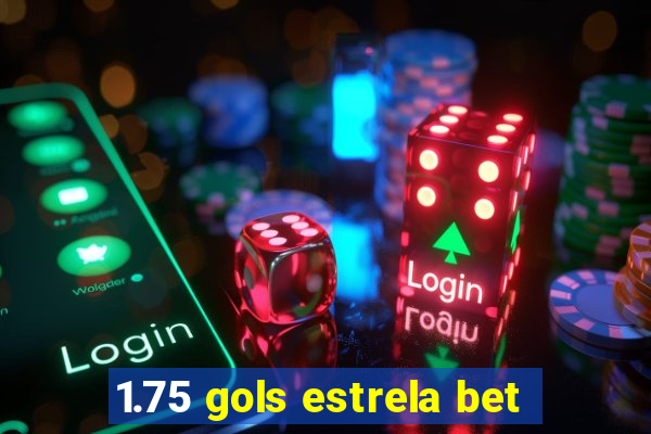 1.75 gols estrela bet