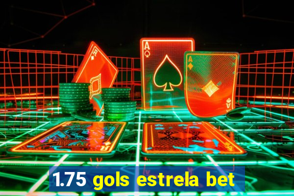 1.75 gols estrela bet