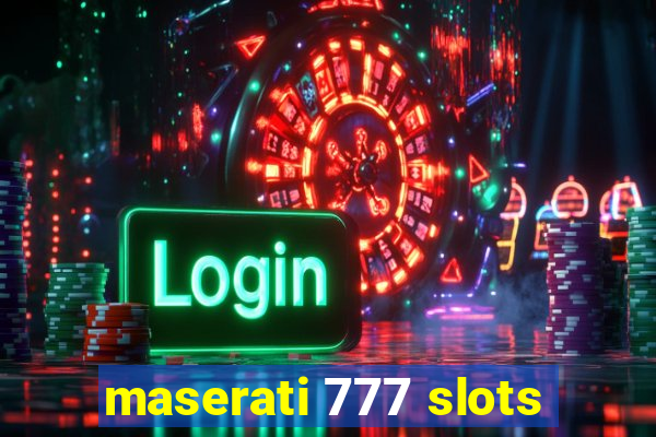 maserati 777 slots