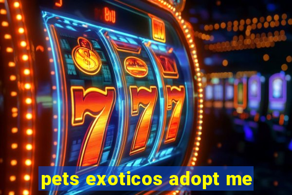 pets exoticos adopt me