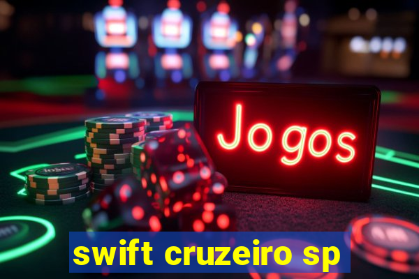 swift cruzeiro sp