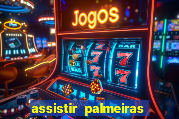 assistir palmeiras futebol play