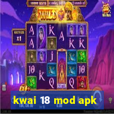 kwai 18 mod apk