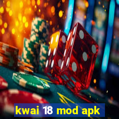 kwai 18 mod apk