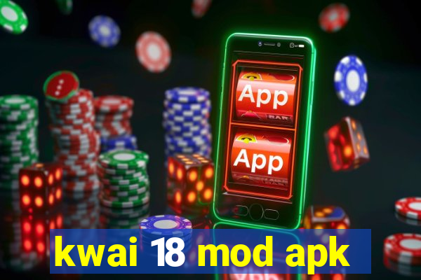 kwai 18 mod apk