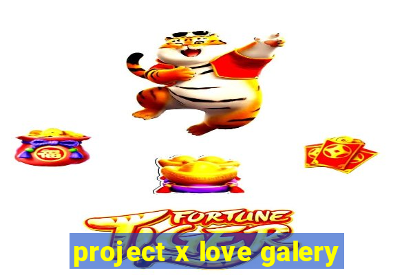 project x love galery