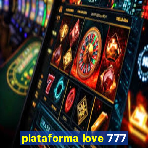 plataforma love 777