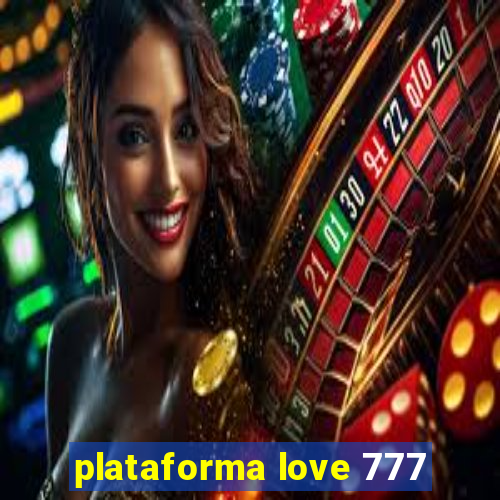 plataforma love 777