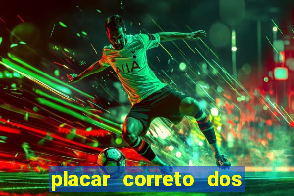 placar correto dos jogos de hoje