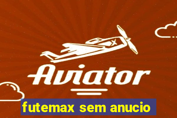 futemax sem anucio