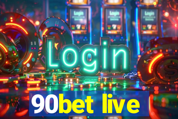 90bet live