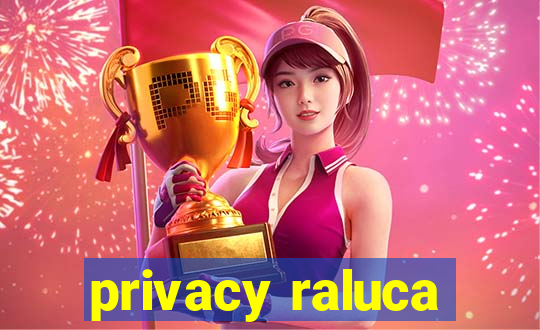 privacy raluca