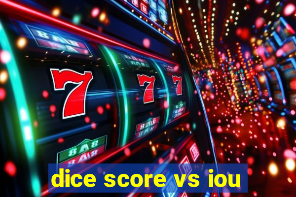 dice score vs iou