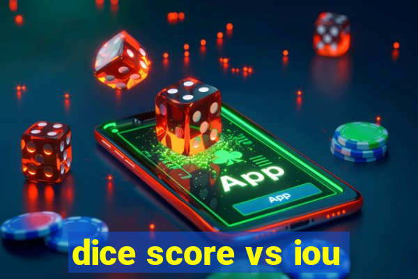 dice score vs iou