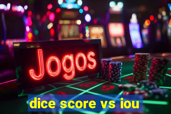 dice score vs iou