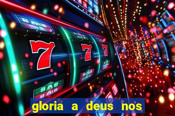 gloria a deus nos altos ceus letra