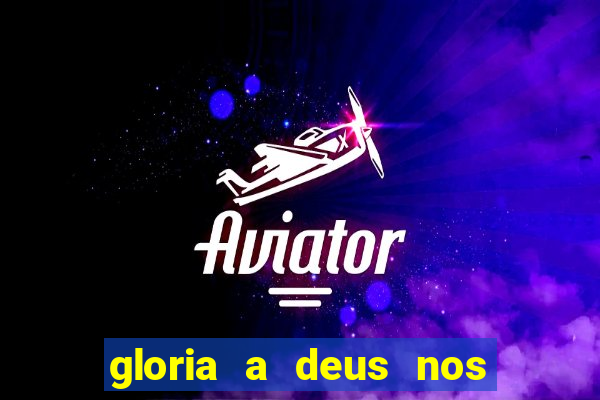 gloria a deus nos altos ceus letra