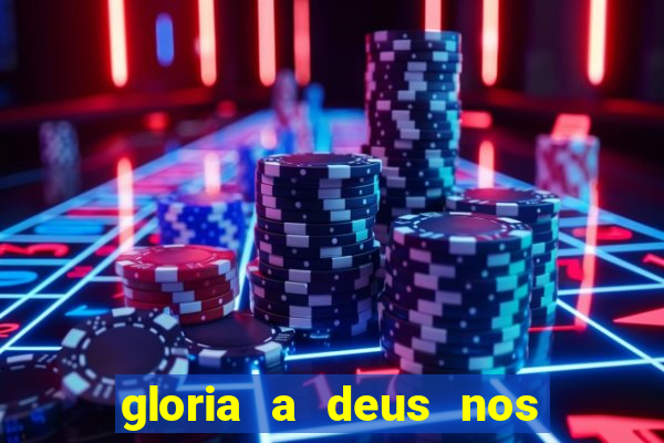 gloria a deus nos altos ceus letra