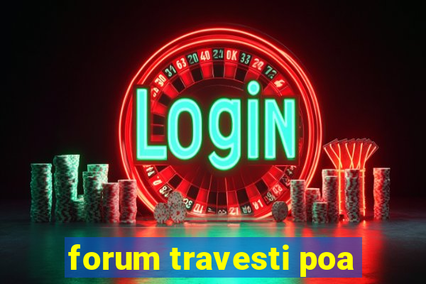 forum travesti poa