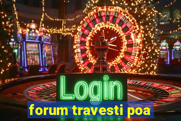 forum travesti poa