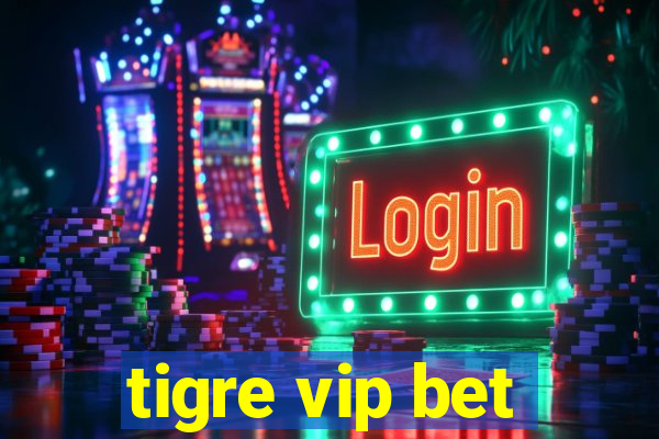 tigre vip bet