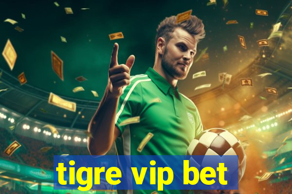 tigre vip bet