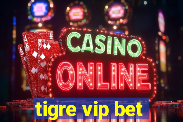 tigre vip bet