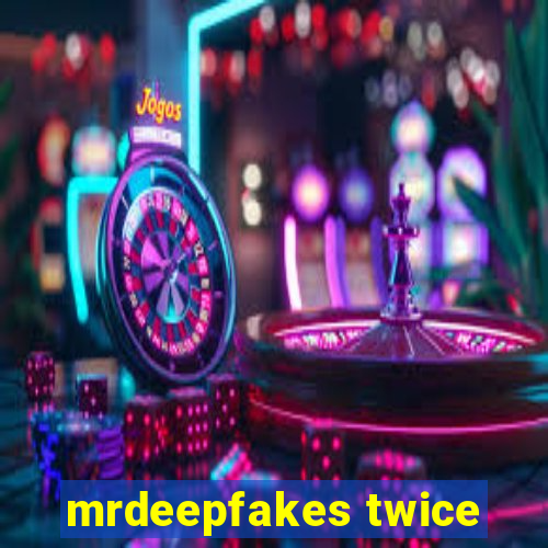 mrdeepfakes twice