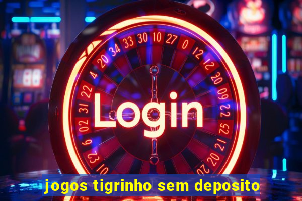 jogos tigrinho sem deposito