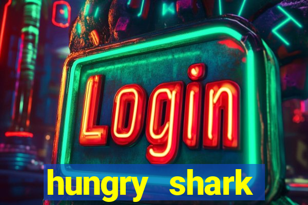 hungry shark evolution dinheiro infinito 2024