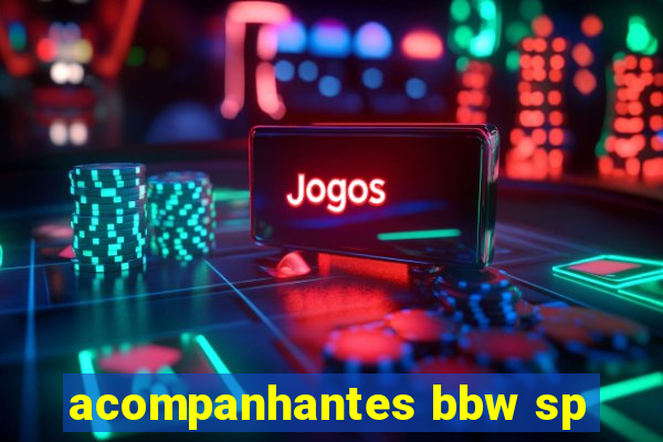 acompanhantes bbw sp