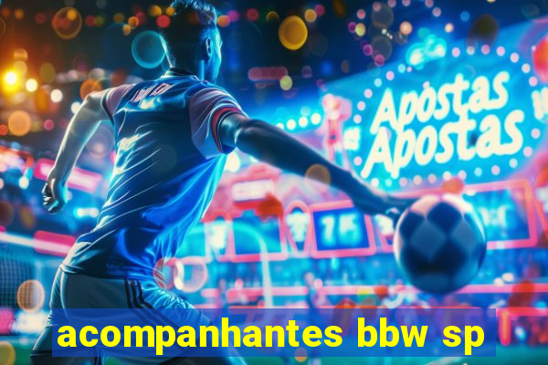 acompanhantes bbw sp