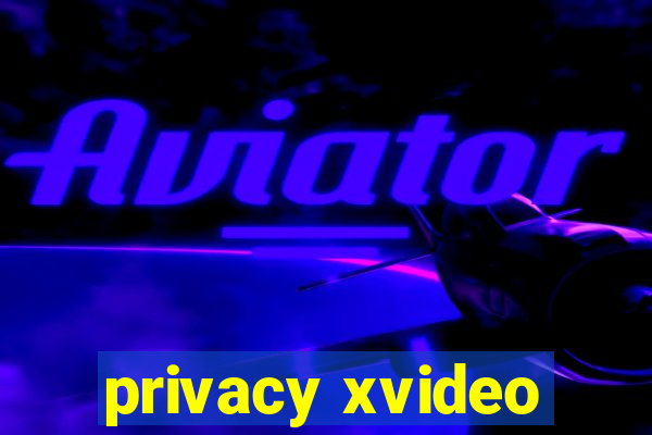 privacy xvideo