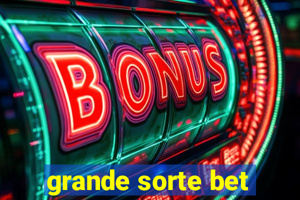 grande sorte bet