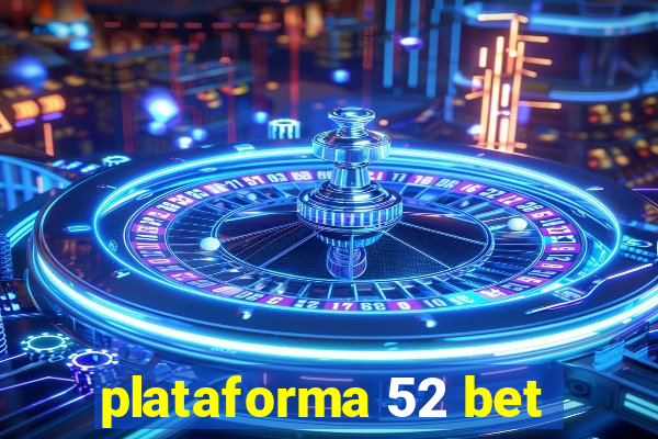 plataforma 52 bet