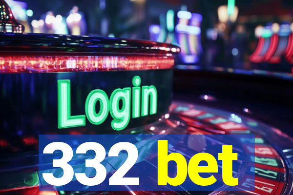 332 bet