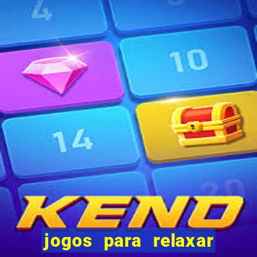 jogos para relaxar a mente