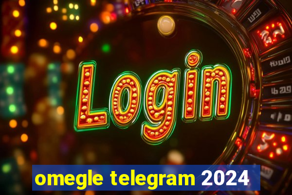 omegle telegram 2024