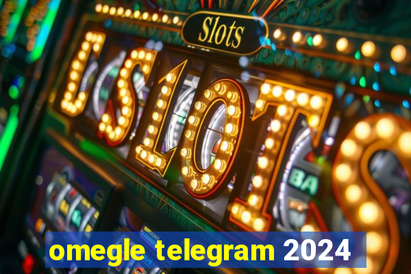 omegle telegram 2024