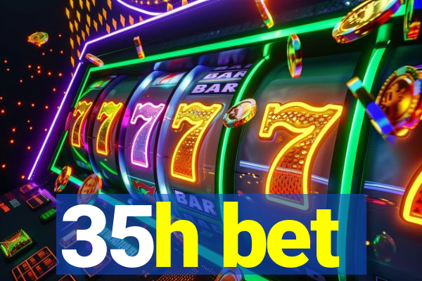 35h bet