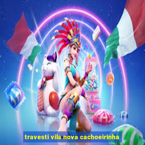 travesti vila nova cachoeirinha