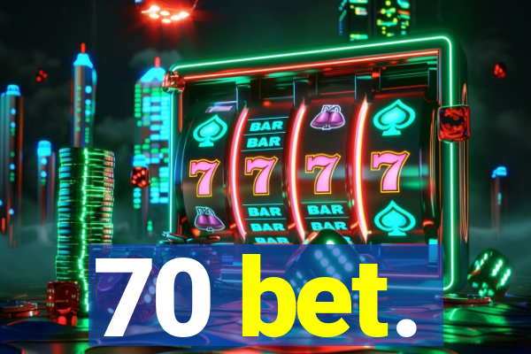 70 bet.