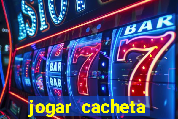 jogar cacheta valendo dinheiro