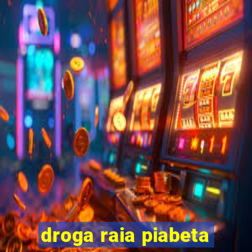 droga raia piabeta