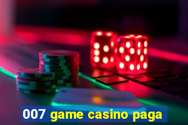 007 game casino paga