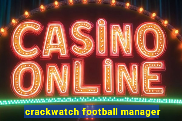 crackwatch football manager