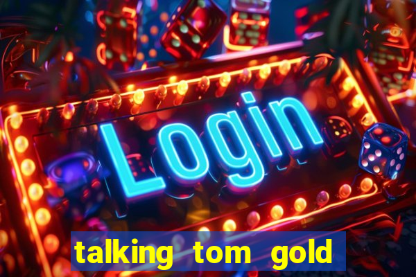 talking tom gold run 1.0 5.684 apk