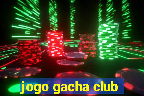 jogo gacha club