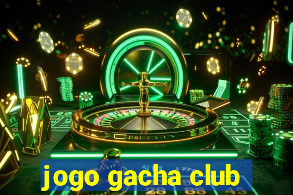 jogo gacha club