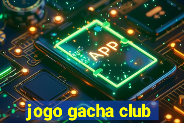 jogo gacha club